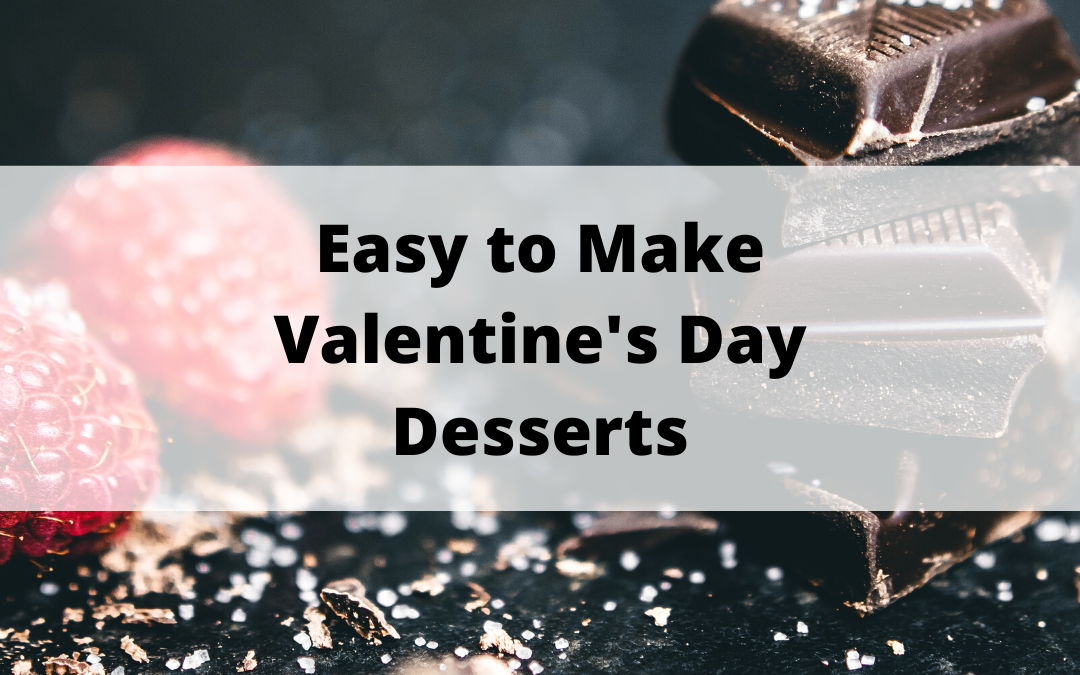 Easy to Make Valentine’s Day Desserts