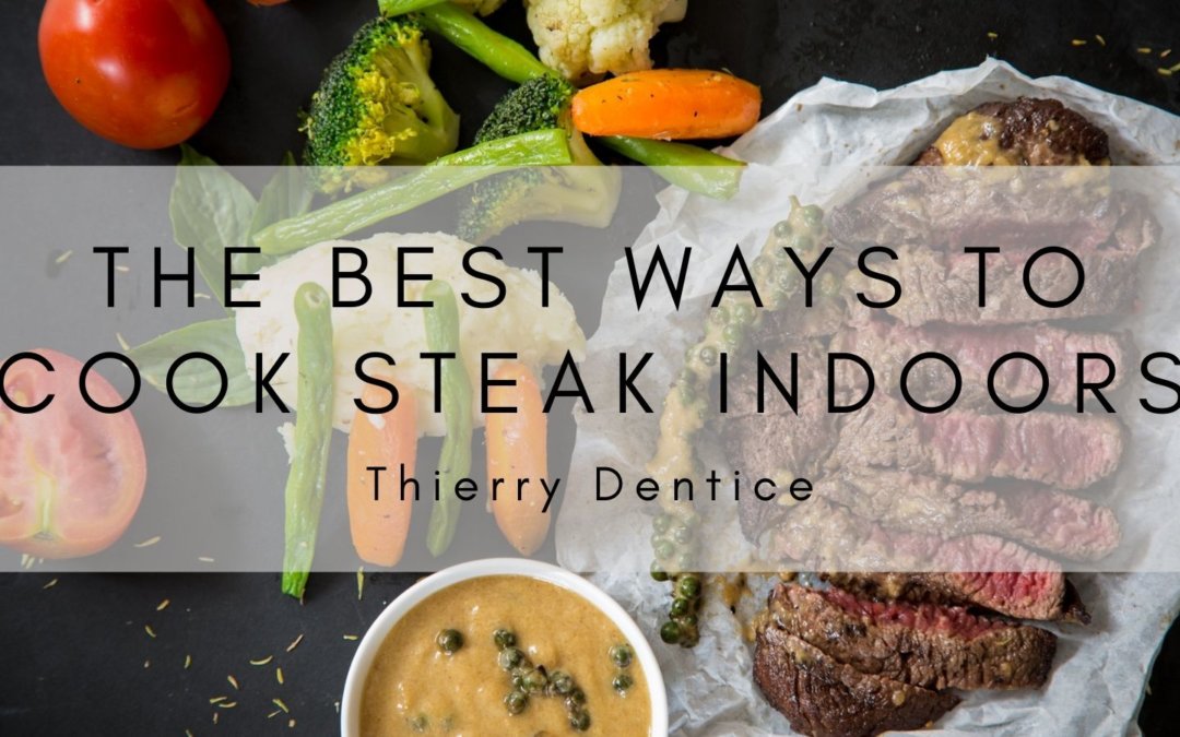 The Best Ways to Cook Steak Indoors 