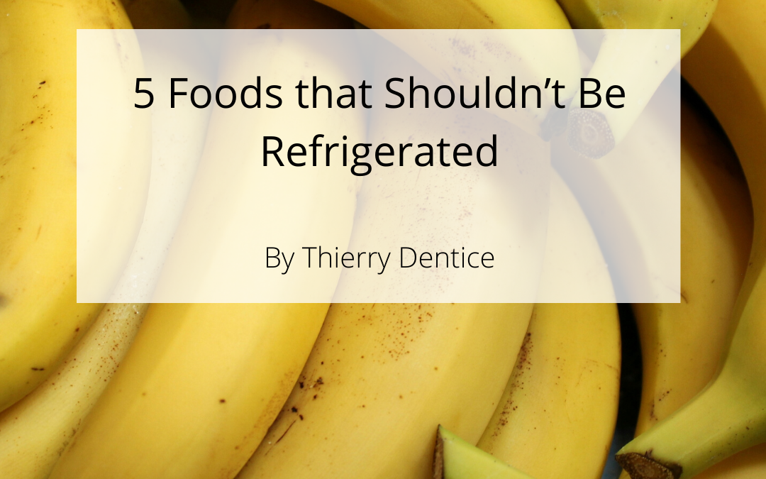 5 Foods that Shouldn’t Be Refrigerated