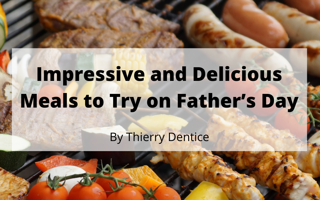 Impressive and Delicious Meals to Try on Father’s Day