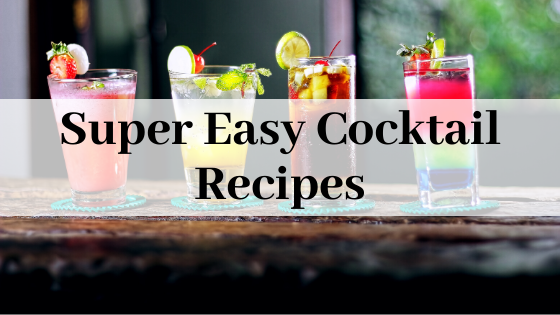 Super Easy Cocktail Recipes