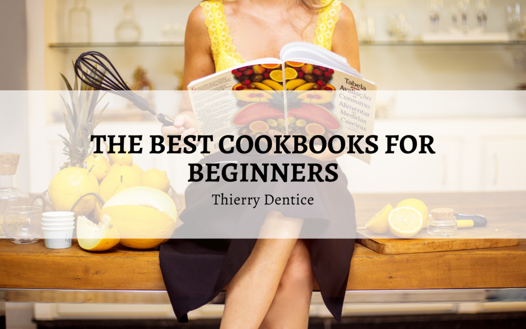 Thierry Dentice The Best Cookbooks For Beginners