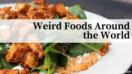 Weird Foods Around the World