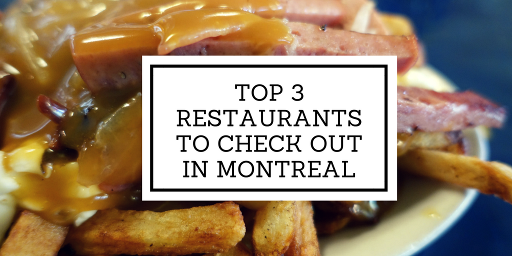 Top 3 Restaurants to Check Out in Montreal